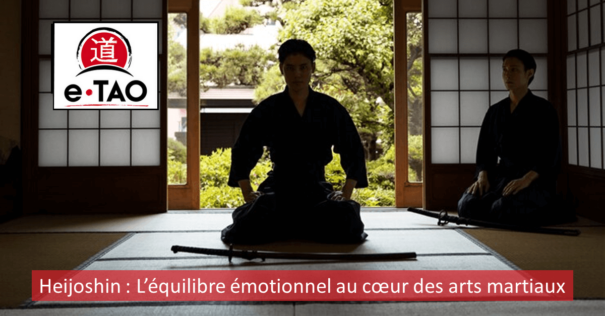 Heijoshin : L’équilibre émotionnel au cœur des arts martiaux